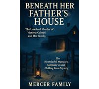 Beneath Her Father’s House: The Unsolved Murder of Victoria Gabriel and Her Family, The Hinterkaifeck Massacre, Germany’s Most Chilling Farm Mystery