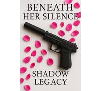 Beneath Her Silence: Shadow Legacy: Part 2
