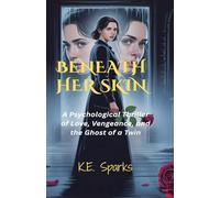 Beneath Her Skin: A Psychological Thriller of Love, Vengeance, and the Ghost of a Twin: 1 (Beneath Her Skin series)