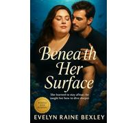 Beneath Her Surface: A Big Beautiful Women Romance Beneath the Waves: Plus-Size Love Story of Courage, Desire, and the Healing Power of the Ocean ... Series Subtitle: A BBW Romance Collection)