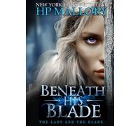 Beneath His Blade, A Spicy Romantasy: Dark Fantasy Romance with Forced Proximity, Hidden Identity, & Deadly Trials (The Lady and the Blade)