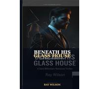 BENEATH HIS GLASS HOUSE: A Dark Romance Power, Secrets, and the Truth Between Them