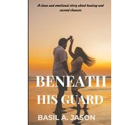 Beneath His Guard: A story of love, forgiveness, and second chances