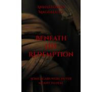 Beneath HIs Redemption: Some scars were never meant to heal. (Beneath Series)