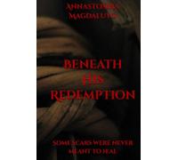 Beneath HIs Redemption: Some scars were never meant to heal. (Beneath Series)