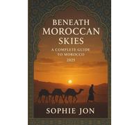 Beneath Moroccan skies: A complete guide to Morocco 2025