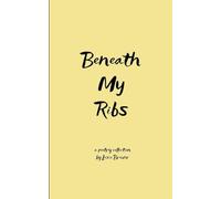 Beneath My Ribs Verses for the days that split me open