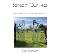 Beneath Our Feet: Old Riverside Cemetery and the making of an American Town