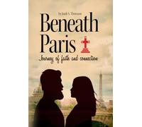 Beneath Paris: Journey of faith and connection (Beneath and Beyond Paris Trilogy)