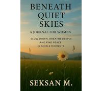 Beneath Quiet Skies: A Journal for Women: Slow Down, Breathe Deeply, and Find Peace in Simple Moments