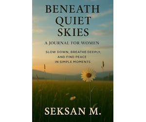 Beneath Quiet Skies: A Journal for Women: Slow Down, Breathe Deeply, and Find Peace in Simple Moments