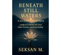 Beneath Still Waters: A Journal for Women: A Reflective Journey into Inner Calm, Presence, and Deep Healing