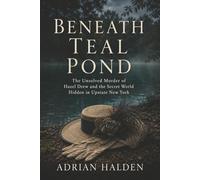 Beneath Teal Pond: The Unsolved Murder of Hazel Drew and the Secret World Hidden in Upstate New York
