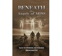 Beneath the Angels of Mons: Tales of the Supernatural and Psychological