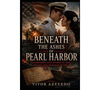 Beneath the Ashes of Pearl Harbor: A Forbidden Love Divided by War, Blood, and an Ocean of Fire (Echoes of War: Stories of Resistance, Survival, and Hope in WWII)