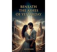 Beneath the Ashes of Yesterday - A Novel