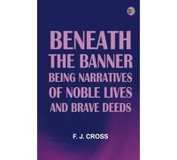 Beneath the Banner: Being Narratives of Noble Lives and Brave Deeds