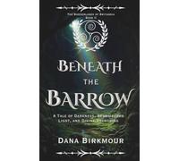 Beneath the Barrow: A Tale of Darkness, Remembered Light, and Divine Reckoning (The Borderlands of Britannia: A Mythic Historical Fantasy of Roman Britain and Celtic Gods)