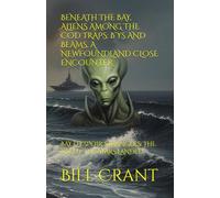 BENEATH THE BAY, ALIENS AMONG THE COD TRAPS: B’YS AND BEAMS, A NEWFOUNDLAND CLOSE ENCOUNTER: BAY D’ESPOIR STRANGERS: THE NIGHT THE STARS LANDED (science fiction comedy)