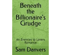 Beneath the Billionaire's Grudge: An Enemies to Lovers Romance