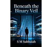 BENEATH THE BINARY VEIL: A Novel of Corporate Corruption, Murder, and Redemption