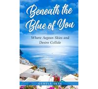 Beneath the Blue of You: Where Aegean Skies and Desire Collide (Passport to Love)