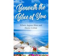 Beneath the Blue of You: Where Aegean Skies and Desire Collide (Passport to Love)