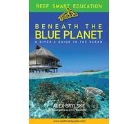 Beneath the Blue Planet: A Diver’s Guide to the Ocean and Its Conservation (Adult nature book and travel gift)