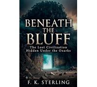 Beneath the Bluff: The Lost Civilization Hidden Under the Ozarks