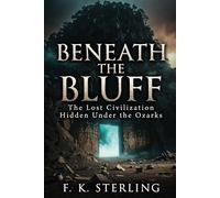 Beneath the Bluff: The Lost Civilization Hidden Under The Ozarks