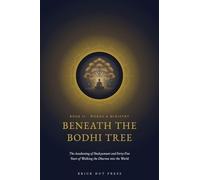 Beneath the Bodhi Tree: The Awakening of Shakyamuni and Forty-Five Years of Walking the Dharma into the World: 2 (The Awakened One: A Life of Siddhartha Gautama)