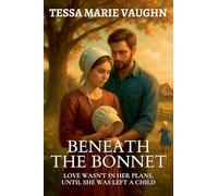 Beneath the Bonnet: Love Wasn't in Her Plans, Until She Was Left a Child: 4 (Quiet Hearts of Lancaster)
