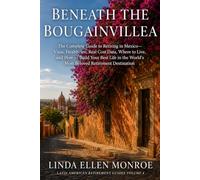 Beneath The Bougainvillea: The Complete Guide to Retiring in Mexico-Visas, Healthcare, Real Cost Data, Where to Live, and How to Build Your Best Life ... (Latin American Retirement Guides)