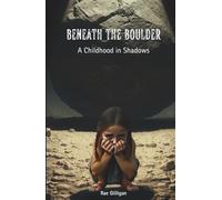 Beneath The Boulder: A Childhood in Shadows