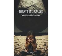 Beneath The Boulder: A Childhood in Shadows