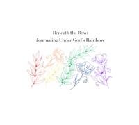 Beneath the Bow: Journaling Under God's Rainbow