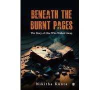 Beneath the Burnt Pages: The Story of One Who Walked Away.