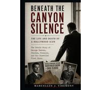 Beneath the Canyon Silence: The Life and Death of a Hollywood Icon: The Untold Story of George Reeves, Stardom, Pressure, and His Unsettled Final Hours