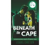 Beneath the Cape: A Grumpy/Sunshine Superhero Romance (Superpowered Hearts)