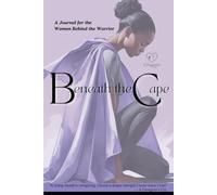 Beneath the Cape: A Journal for the Woman Behind the Warrior