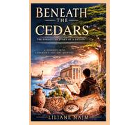 Beneath the Cedars: The Forgotten Stories of a Nation: A Journey into Lebanon's Ancient Memory