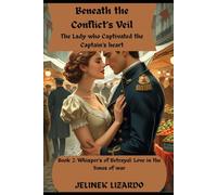 Beneath the Conflct's Veil: The Lady who Captivated the Captain's Heart (Whispers of Betrayal: Love in the Time of War)