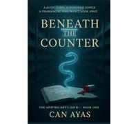 Beneath the Counter (The Apothecary's Oath)