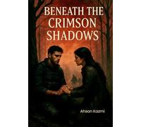 Beneath the Crimson Shadows: Romance. Suspense. Fear. Action. Thrill.