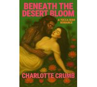 Beneath the Desert Bloom: A Yucca Man Romance (Of Beasts and Bloom)