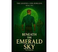 Beneath the Emerald Sky (The Legend of Sol Dorado)