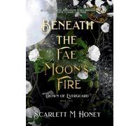 Beneath the Fae Moon's Fire: An Epic Romantic Fantasy: 2 (Crown of Everguard)