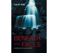 Beneath The Falls (Wakefield Falls Mysteries)