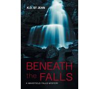 Beneath The Falls (Wakefield Falls Mysteries)