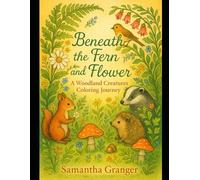 Beneath the Fern and Flowers: A woodland creatures colouring journey